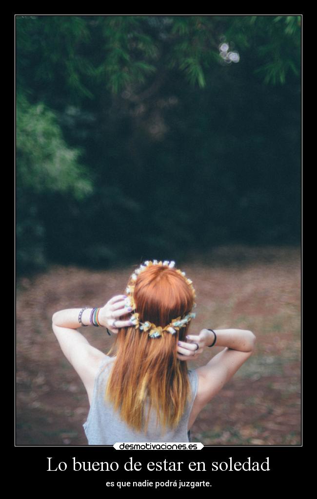 Lo bueno de estar en soledad -