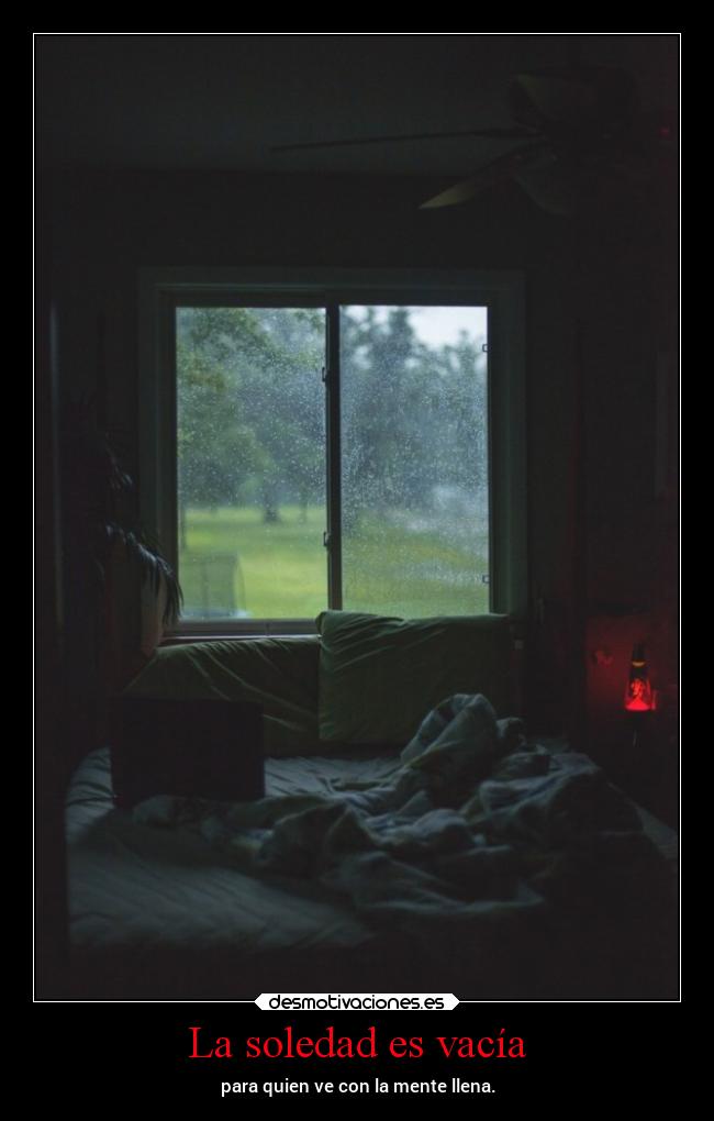 La soledad es vacía - para quien ve con la mente llena.
