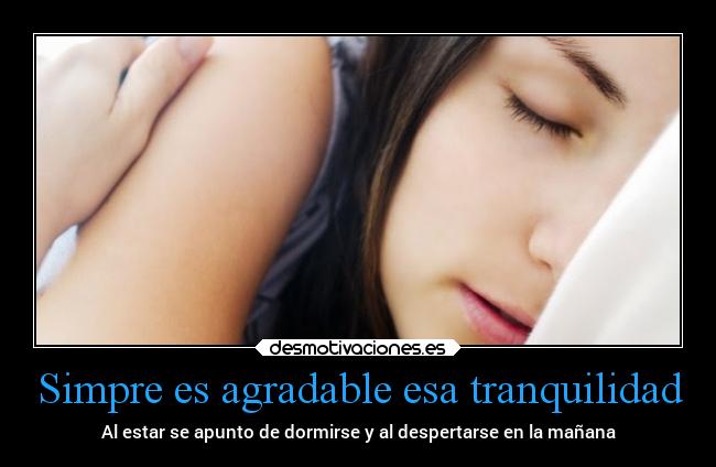 Simpre es agradable esa tranquilidad -