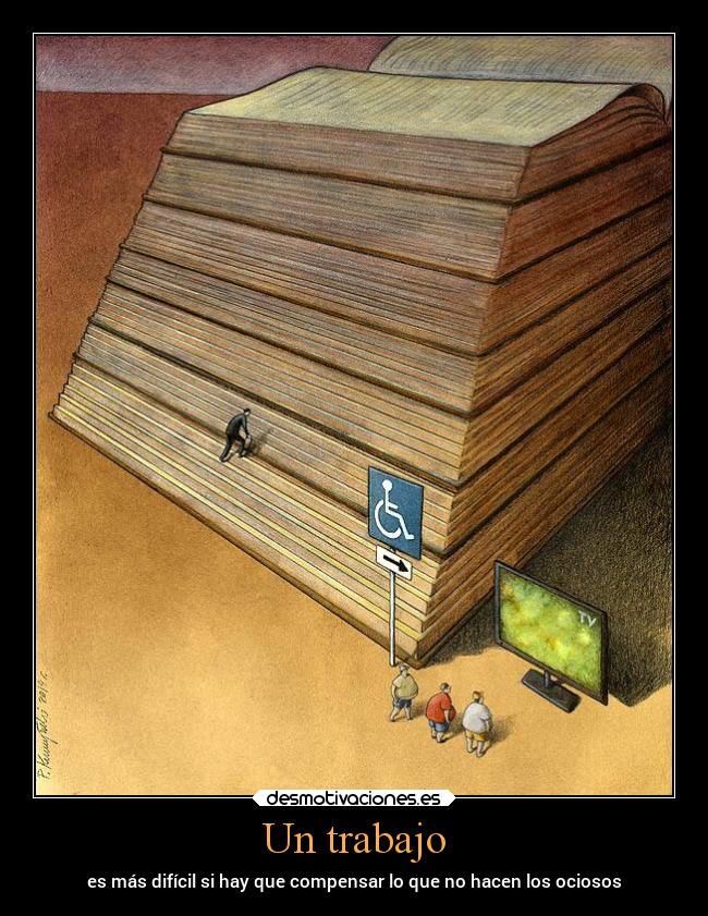 Un trabajo - es más difícil si hay que compensar lo que no hacen los ociosos