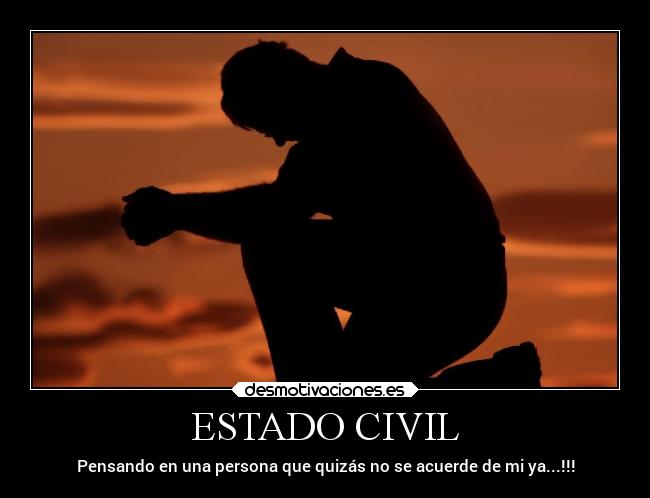 ESTADO CIVIL - Pensando en una persona que quizás no se acuerde de mi ya...!!!