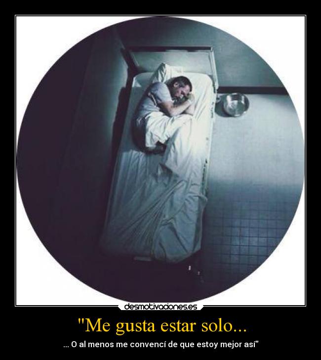 Me gusta estar solo... -