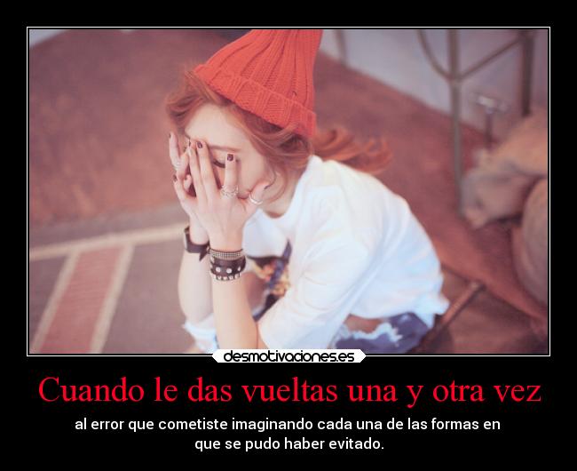 Cuando le das vueltas una y otra vez - 