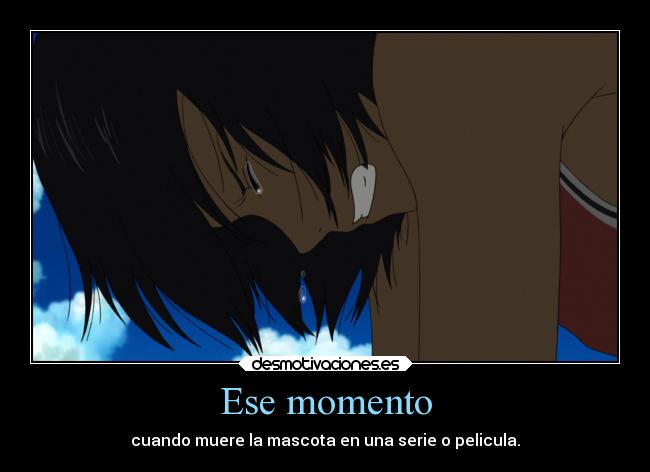 Ese momento - cuando muere la mascota en una serie o pelicula.