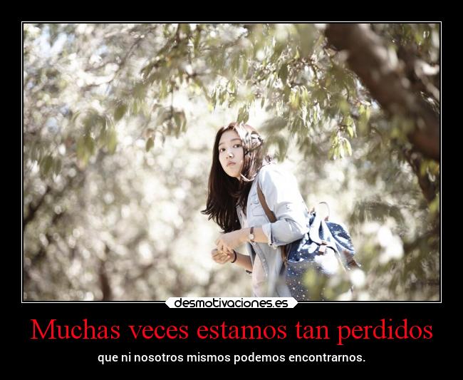 Muchas veces estamos tan perdidos - 