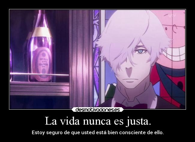 La vida nunca es justa. -