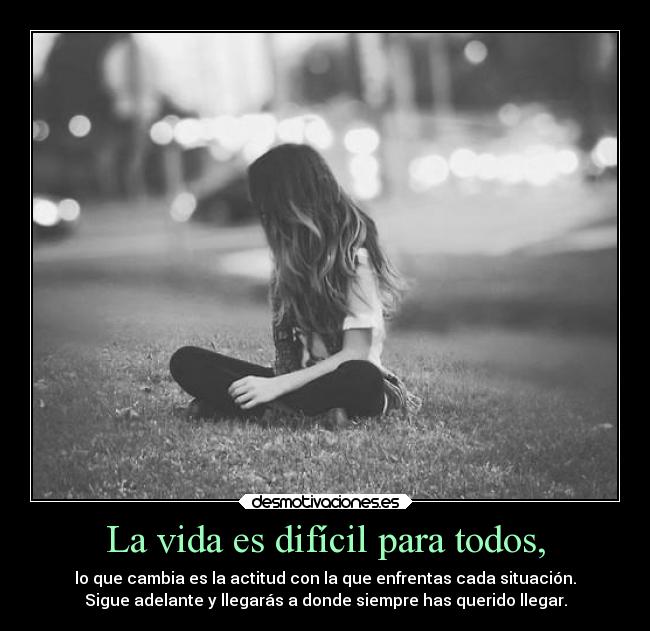 carteles vida ayuda vida dificil todo cambia actitud enfrentas situacion adelante llegaras siempre llegar desmotivaciones