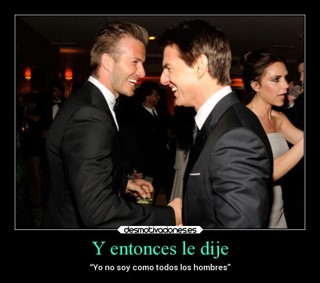 Y entonces le dije -