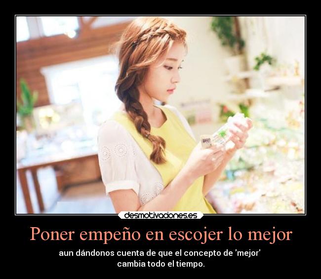 Poner empeño en escojer lo mejor - 