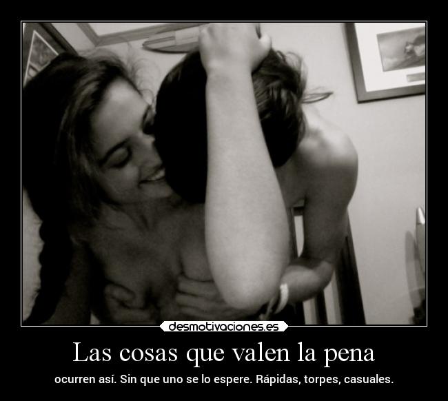 Las cosas que valen la pena -