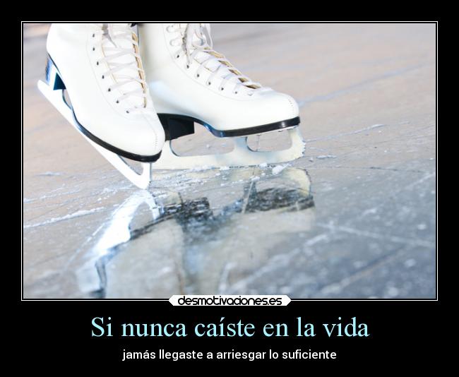 Si nunca caíste en la vida -