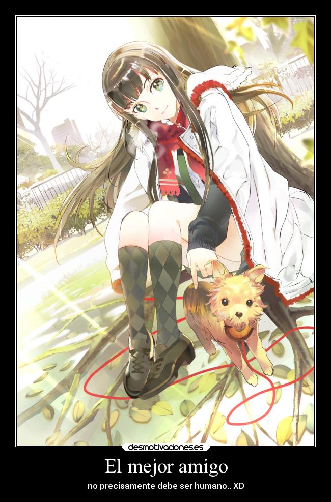 El mejor amigo - no precisamente debe ser humano.. XD