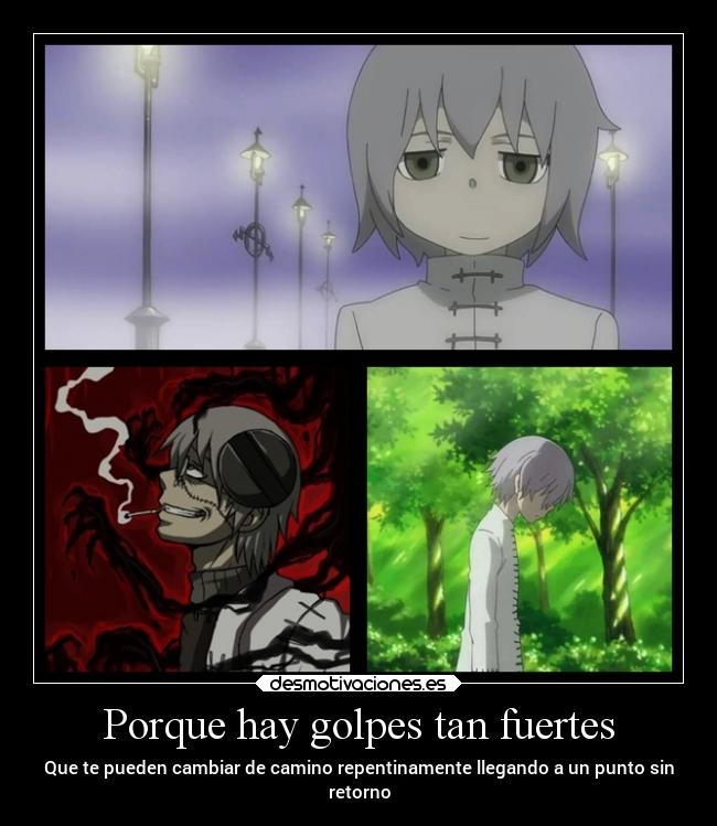 Porque hay golpes tan fuertes - Que te pueden cambiar de camino repentinamente llegando a un punto sin
retorno