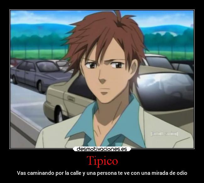 Tipico - Vas caminando por la calle y una persona te ve con una mirada de odio