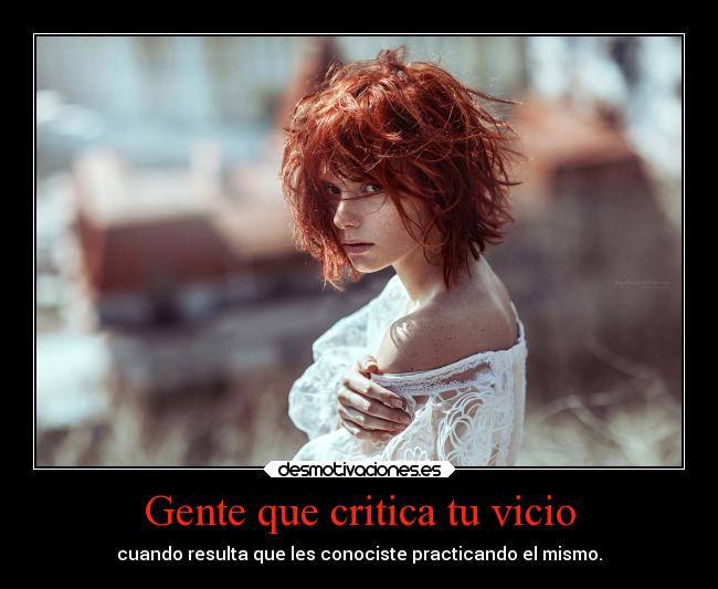 Gente que critica tu vicio -
