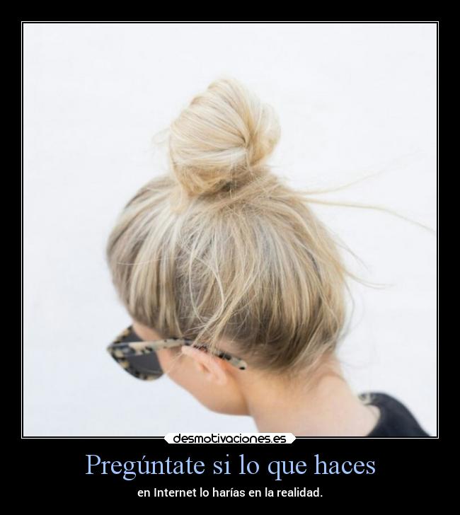 Pregúntate si lo que haces -