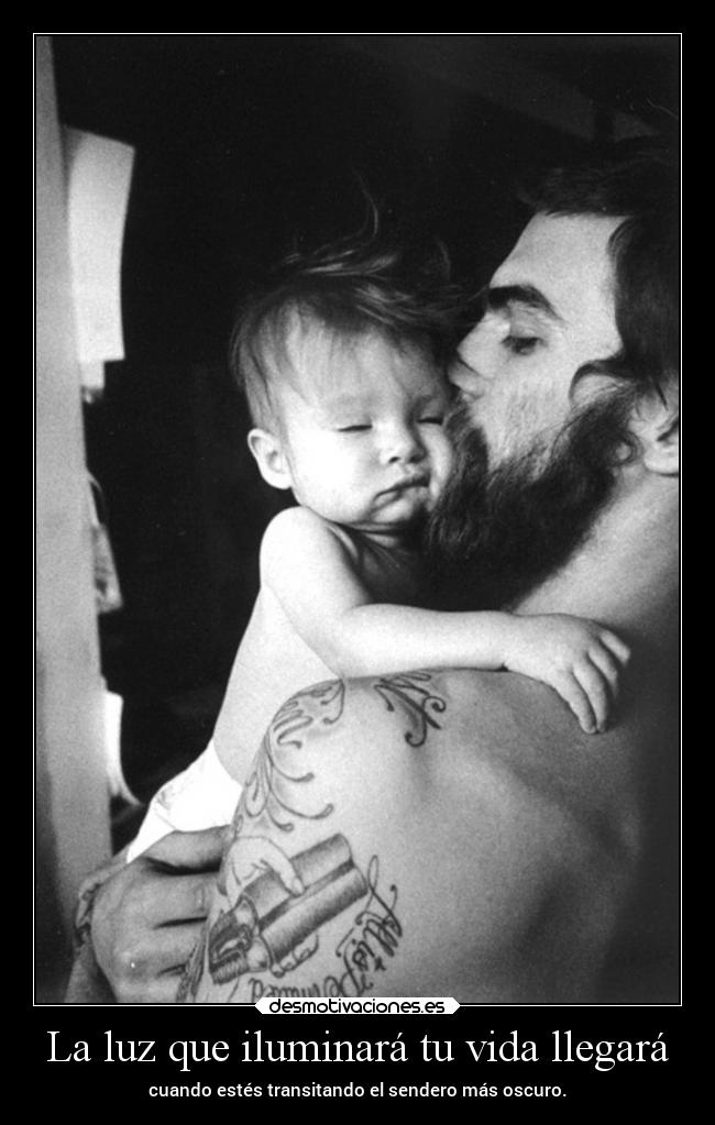 La luz que iluminará tu vida llegará - cuando estés transitando el sendero más oscuro.