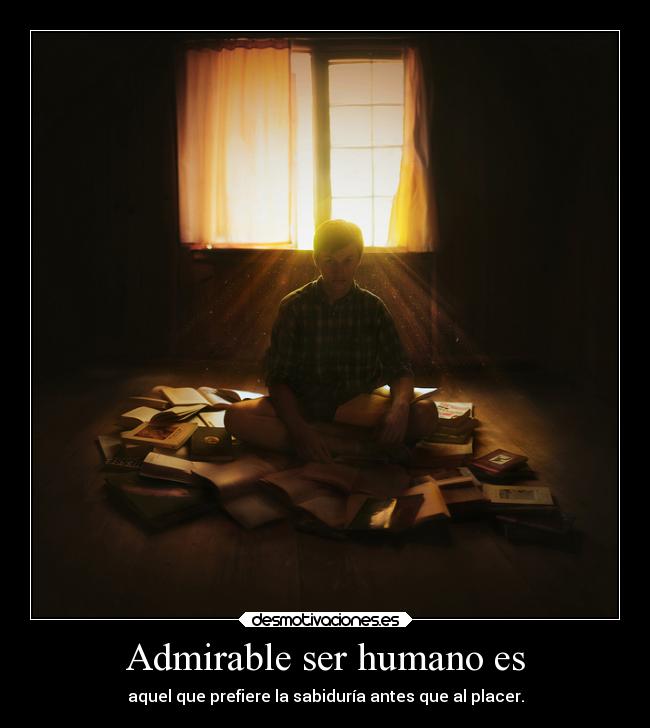 Admirable ser humano es - 