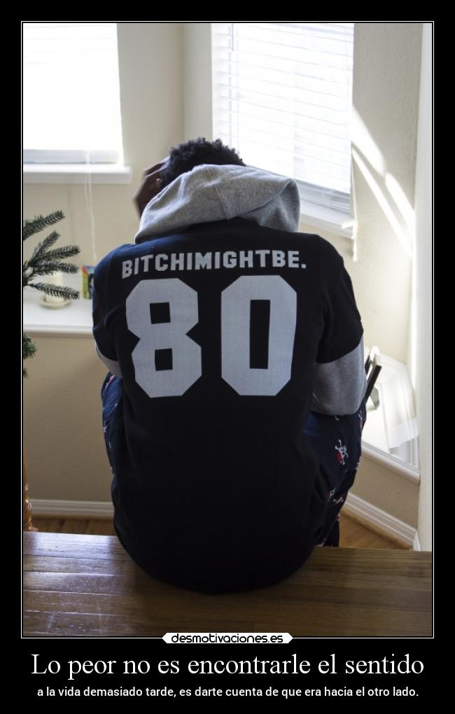 Lo peor no es encontrarle el sentido - 