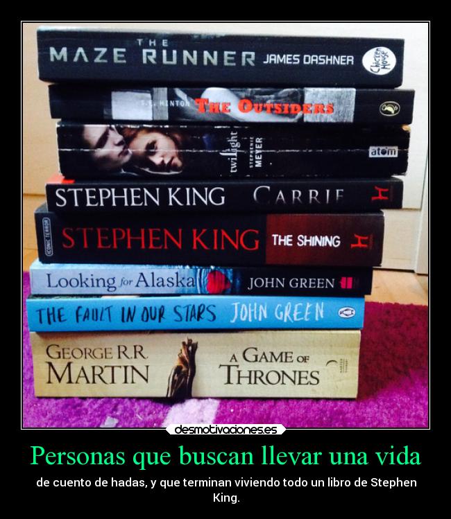 Personas que buscan llevar una vida - de cuento de hadas, y que terminan viviendo todo un libro de Stephen
King.