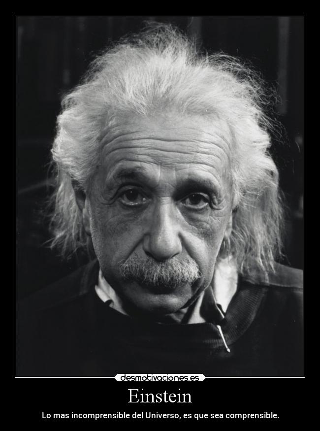 Einstein - Lo mas incomprensible del Universo, es que sea comprensible.