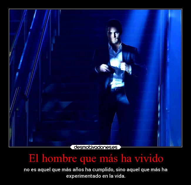 El hombre que más ha vivido - no es aquel que más años ha cumplido, sino aquel que más ha
experimentado en la vida.