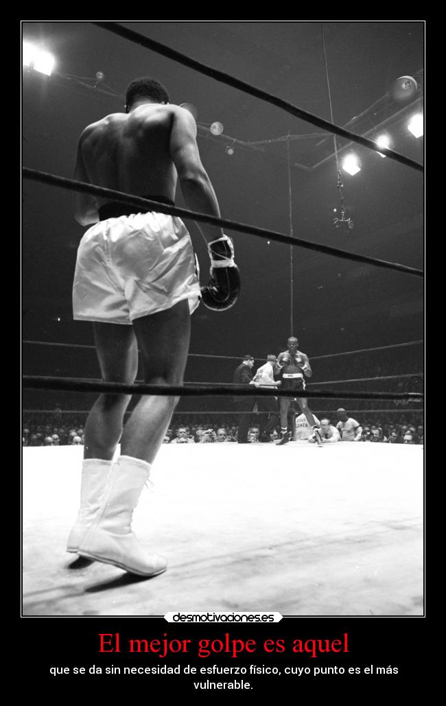 El mejor golpe es aquel - que se da sin necesidad de esfuerzo físico, cuyo punto es el más
vulnerable.