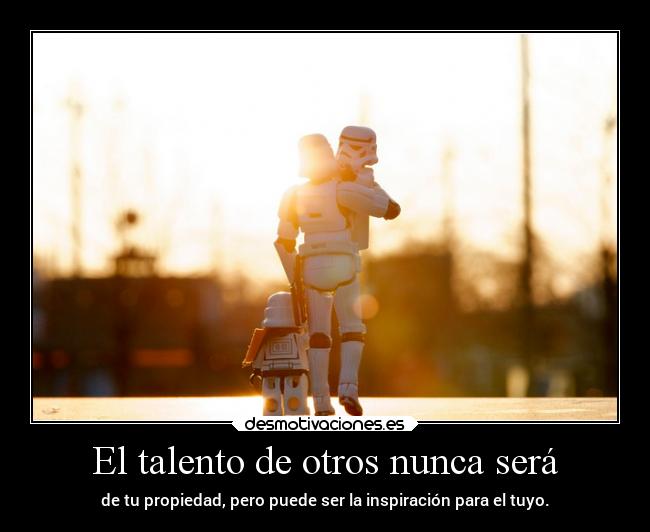 El talento de otros nunca será - 