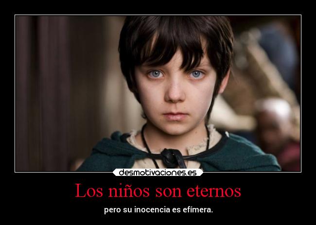 Los niños son eternos - pero su inocencia es efímera.