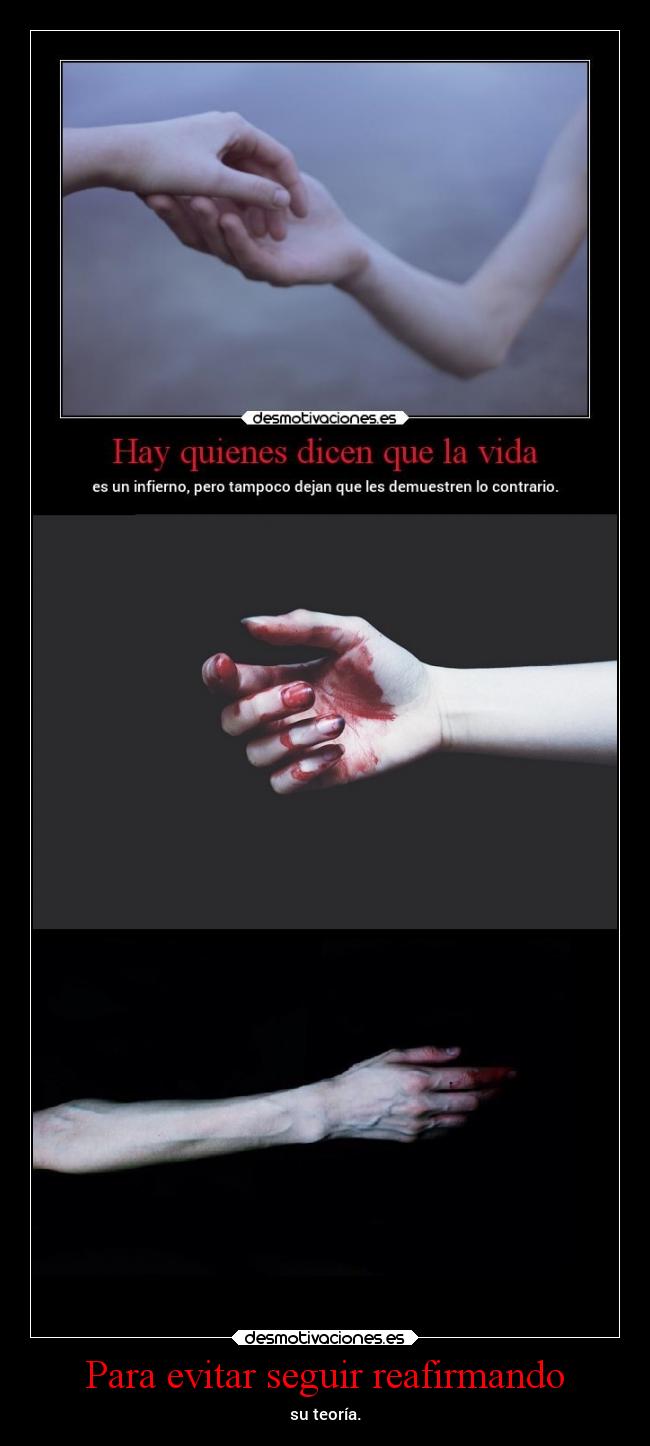 Para evitar seguir reafirmando - su teoría.