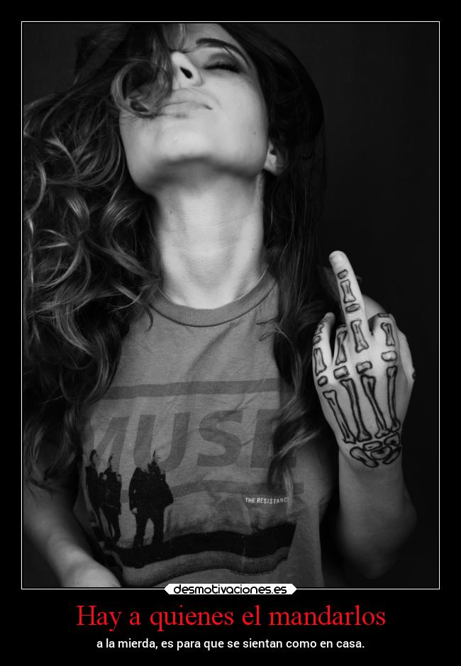 Hay a quienes el mandarlos - a la mierda, es para que se sientan como en casa.