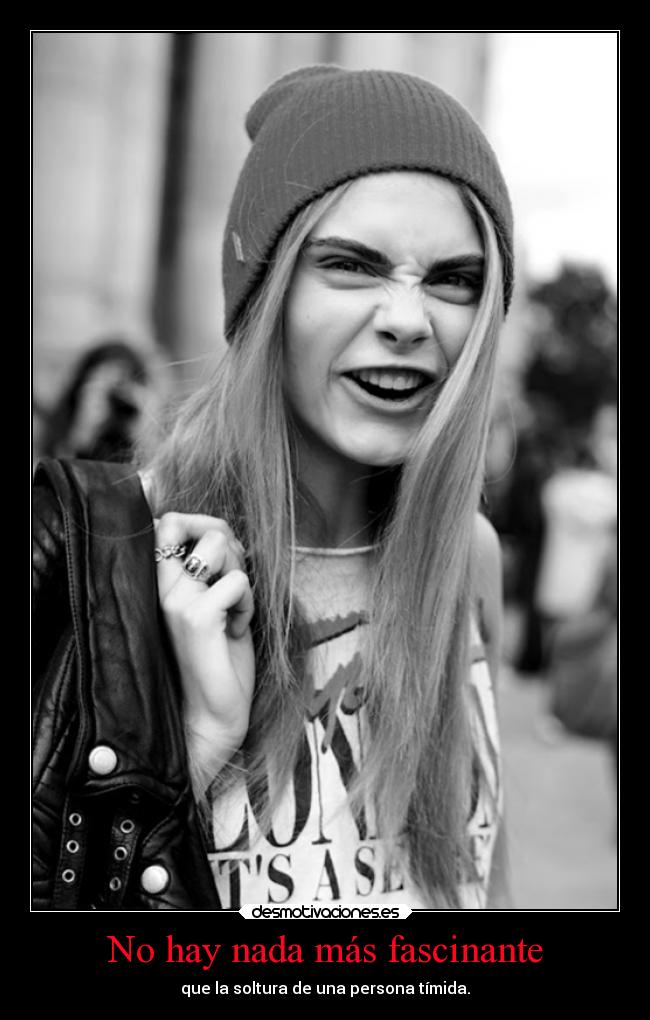 No hay nada más fascinante - que la soltura de una persona tímida.