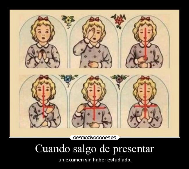 Cuando salgo de presentar - un examen sin haber estudiado.