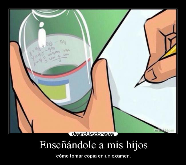 Enseñándole a mis hijos - cómo tomar copia en un examen.