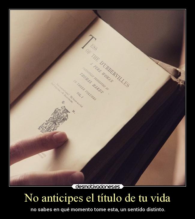 No anticipes el título de tu vida -