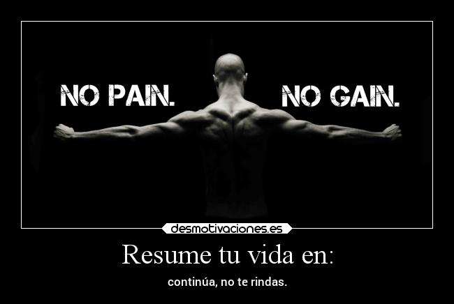 Resume tu vida en: - continúa, no te rindas.