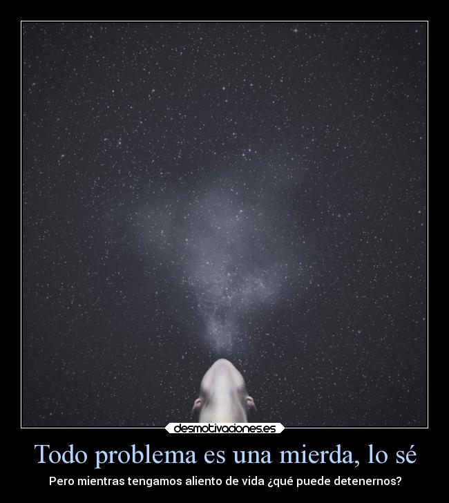 Todo problema es una mierda, lo sé - 