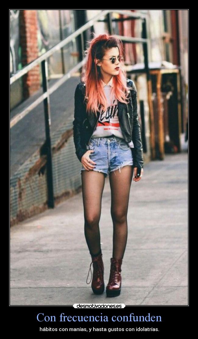 Con frecuencia confunden - hábitos con manías, y hasta gustos con idolatrías.
