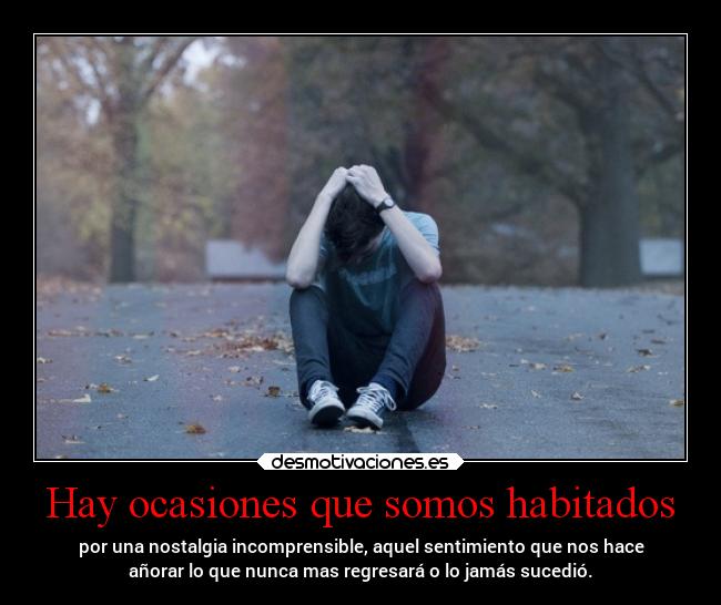 Hay ocasiones que somos habitados -