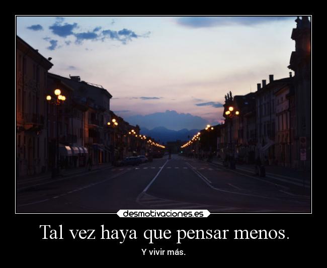 Tal vez haya que pensar menos. - 