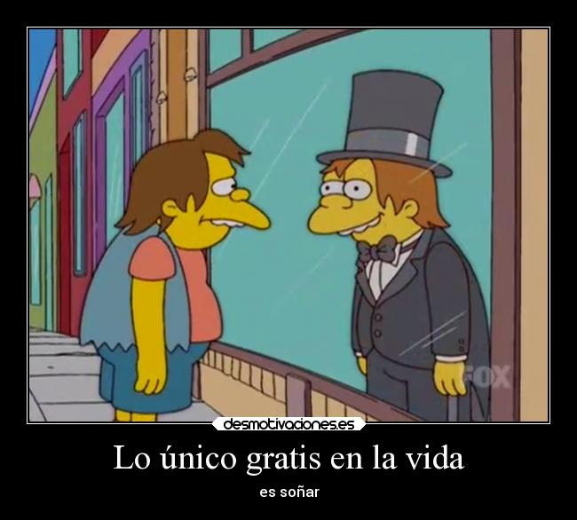Lo único gratis en la vida -