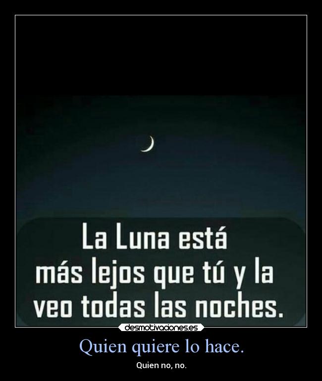 Quien quiere lo hace. -