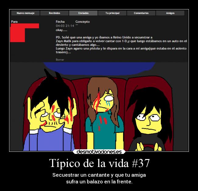 Típico de la vida #37 - Secuestrar un cantante y que tu amiga
sufra un balazo en la frente.