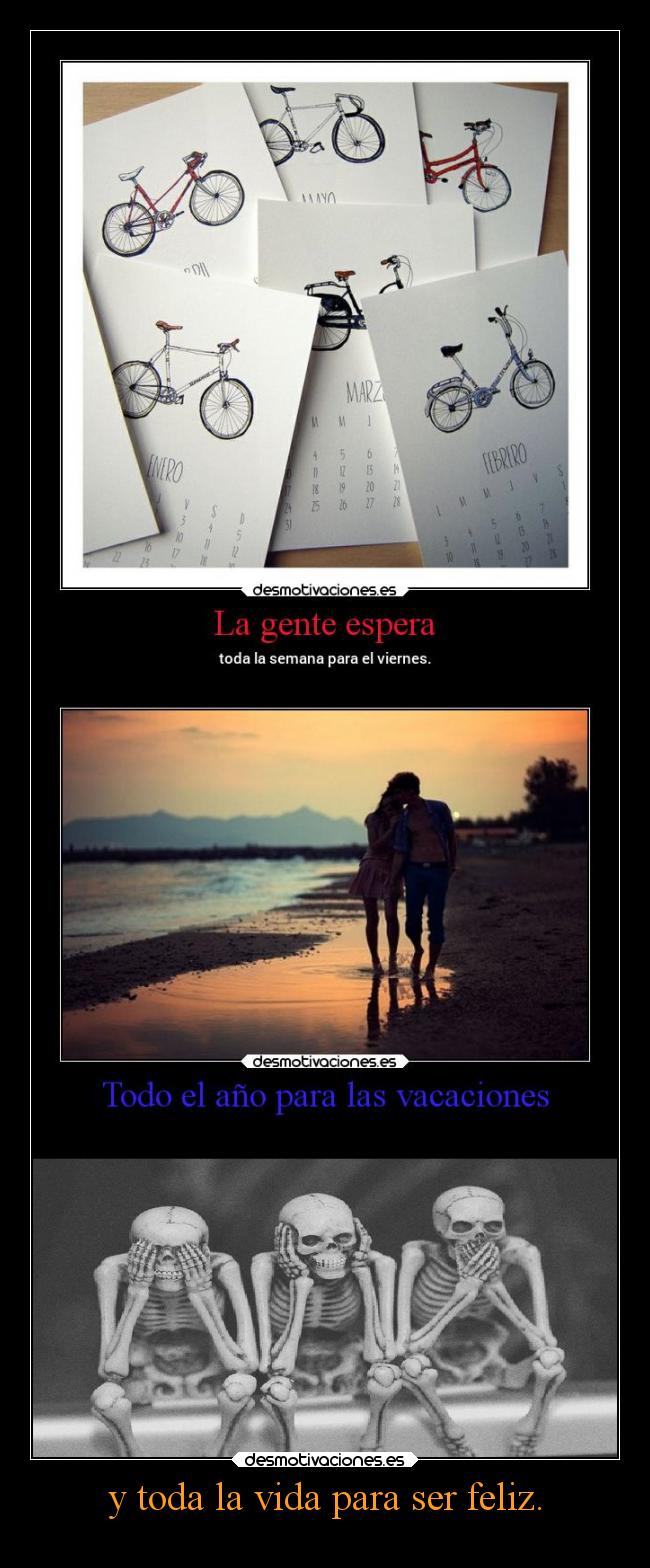 y toda la vida para ser feliz. -