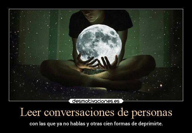 Leer conversaciones de personas - con las que ya no hablas y otras cien formas de deprimirte.