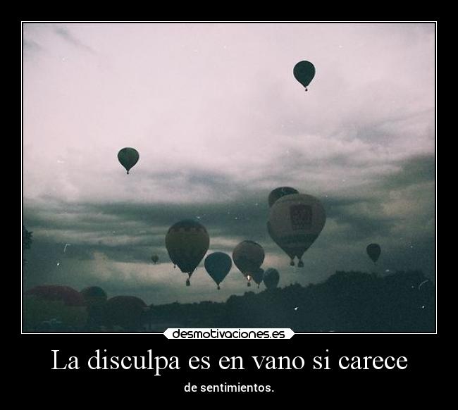 La disculpa es en vano si carece - de sentimientos.