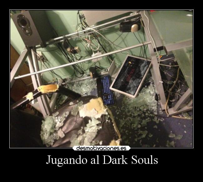 carteles videojuegos darksouls dark souls computadora roto dificil desmotivaciones