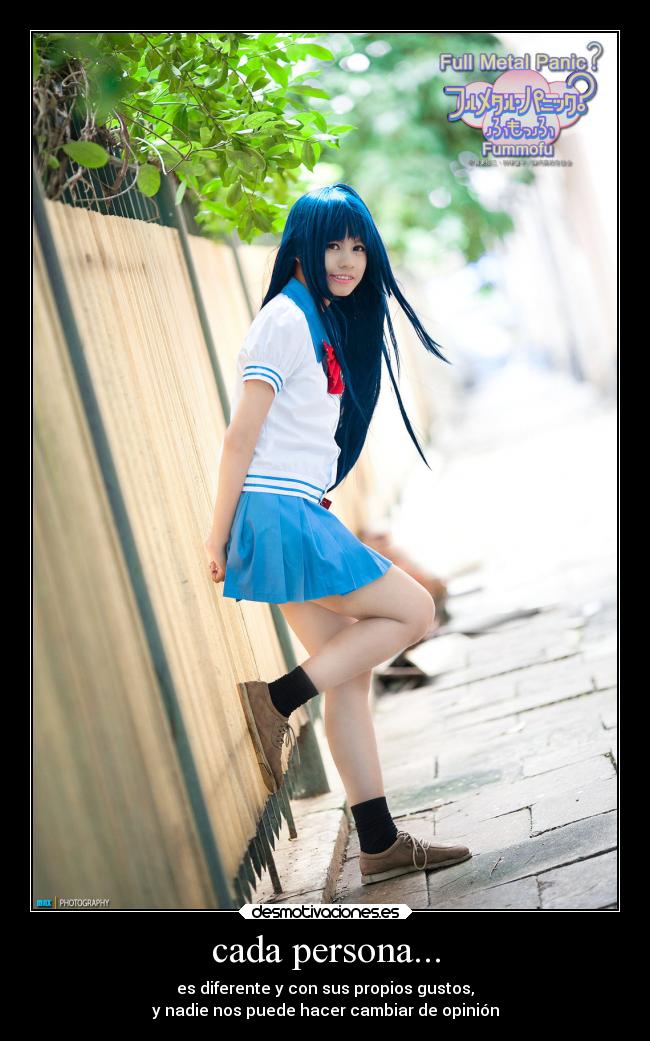 cada persona... - es diferente y con sus propios gustos,
y nadie nos puede hacer cambiar de opinión