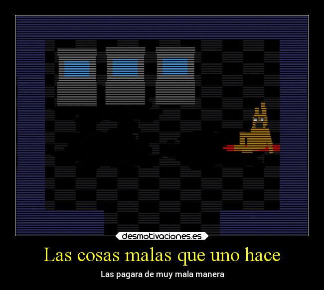 Las cosas malas que uno hace - Las pagara de muy mala manera