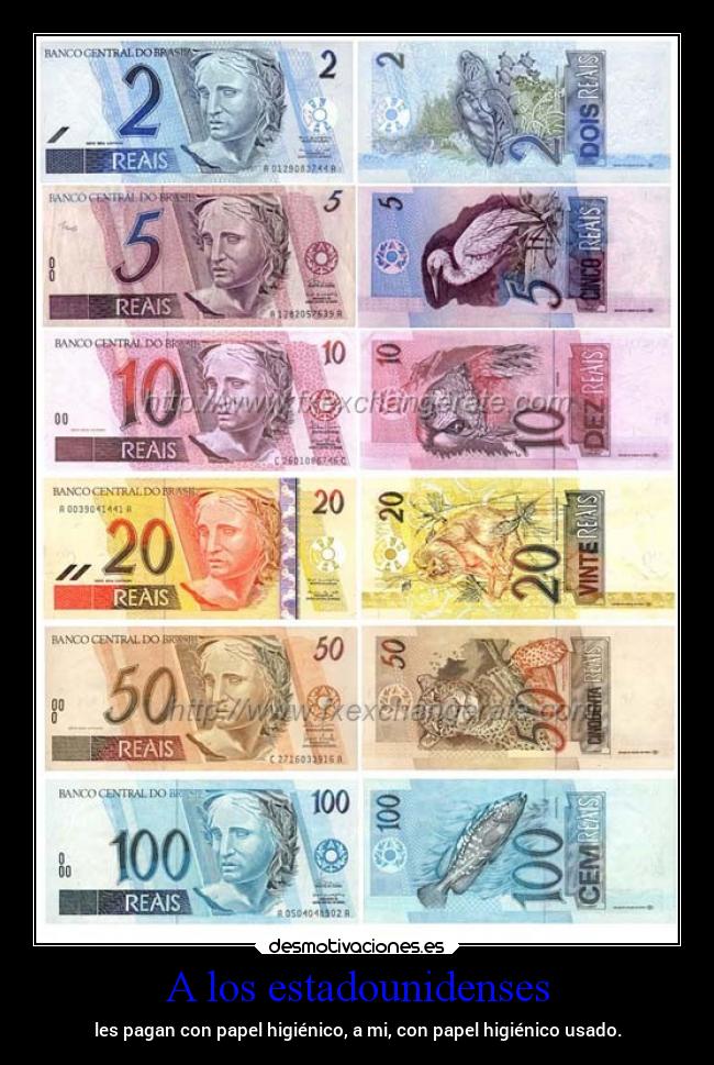 A los estadounidenses - les pagan con papel higiénico, a mi, con papel higiénico usado.